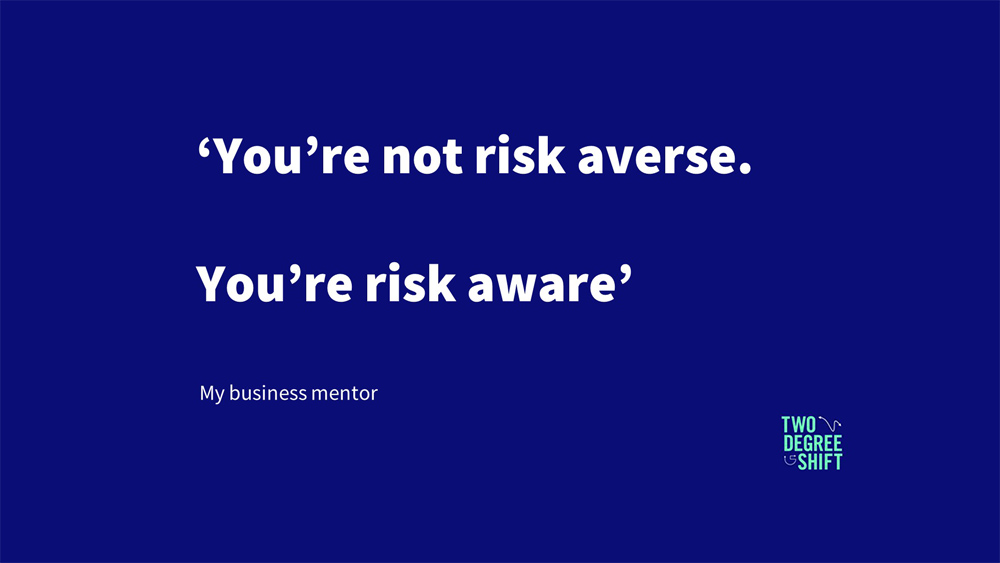‘You’re not risk averse, you’re risk aware’